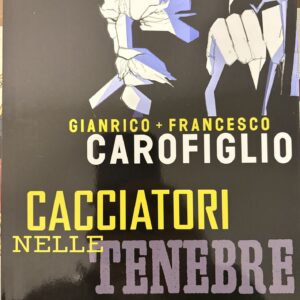 CACCIATORI NELLE TENEBRE Gianrico + Francesco CAROFIGLIO - volume unico edizioni Rizzoli