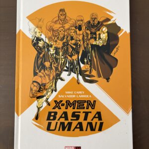 X -MEN BASTA UMANI di CAREY  e LARROCA -Panini